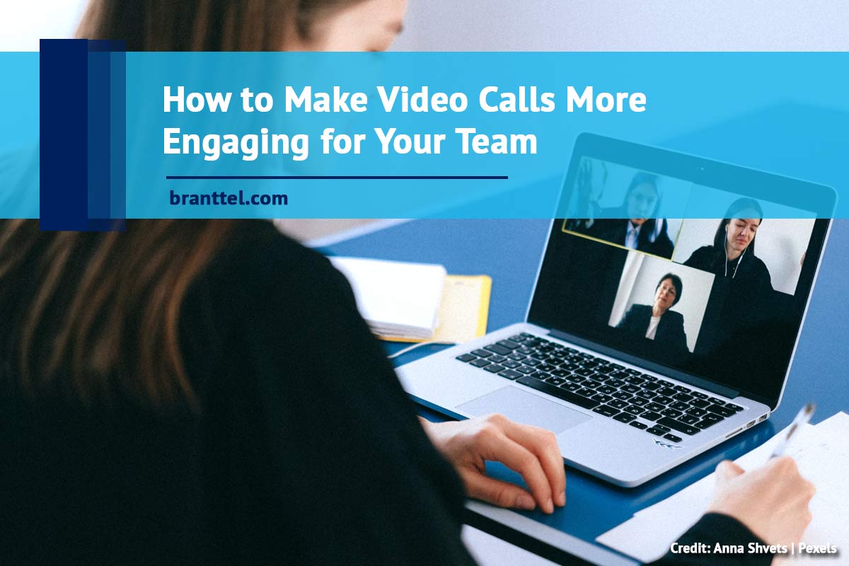 How to Make Video Calls More Engaging for Your Team BrantTel